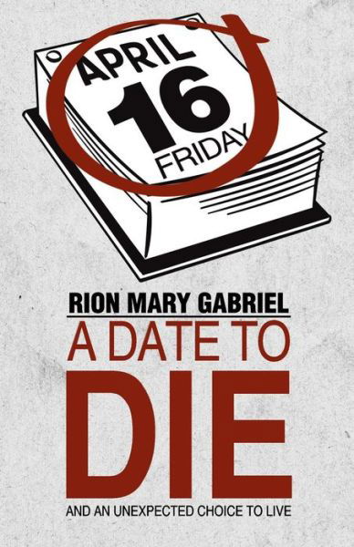 Cover for Rion Mary Gabriel · A Date to Die: and an Unexpected Choice to Live (Paperback Book) (2014)