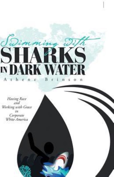 Cover for Athene Brinson · Swimming With Sharks in Dark Water : Having Race and Working With Grace in Corporate White America (Paperback Book) (2018)