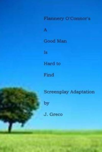 Flannery O'Connor's A GOOD MAN IS HARD TO FIND - J Greco - Books - Createspace Independent Publishing Platf - 9781492123064 - August 9, 2013