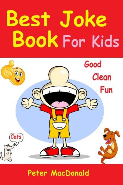 Best Joke Book for Kids: Best Funny Jokes and Knock Knock Jokes ( 200+ Jokes) - Peter Macdonald - Bücher - CreateSpace Independent Publishing Platf - 9781492868064 - 4. Oktober 2013