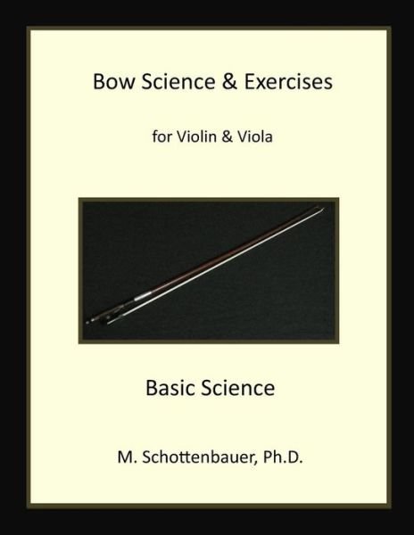 Cover for M Schottenbauer · Bow Science &amp; Exercises for Violin &amp; Viola: Basic Science (Paperback Book) (2013)