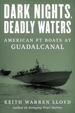 Cover for Keith Warren Lloyd · Dark Nights, Deadly Waters: American PT Boats at Guadalcanal (Hardcover Book) (2023)