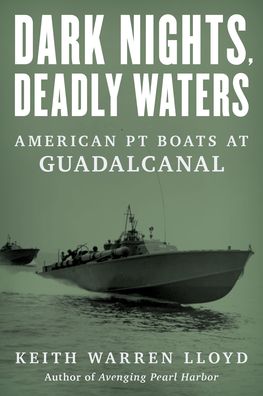 Cover for Keith Warren Lloyd · Dark Nights, Deadly Waters: American PT Boats at Guadalcanal (Inbunden Bok) (2023)