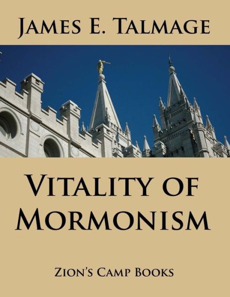 Vitality of Mormonism - James E Talmage - Books - Createspace - 9781494301064 - November 28, 2013