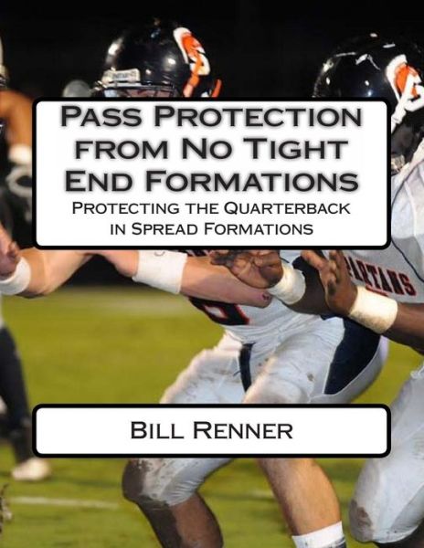 Cover for Bill Renner · Pass Protection from No Tight End Formations: Protecting the Quarterback in Spread Formations (Paperback Book) (2014)