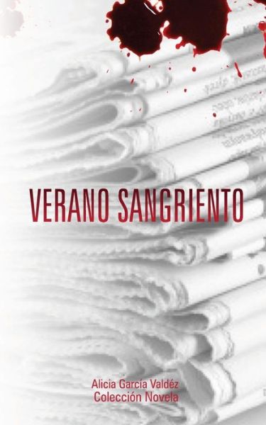 Verano Sangriento - Alicia Garcia - Books - Createspace - 9781495966064 - February 12, 2014