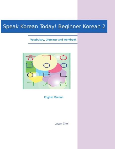 Cover for Layun Choi · Speak Korean Today! Beginner Korean 2: Vocabulary, Grammar and Workbook (Paperback Book) (2014)