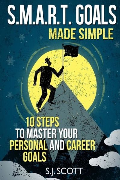 Cover for S J Scott · S.m.a.r.t. Goals Made Simple: 10 Steps to Master Your Personal and Career Goals (Paperback Book) (2014)