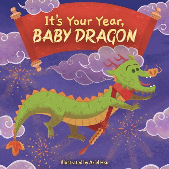 It's Your Year, Baby Dragon - Ariel Hsu - Books - Little Bee Books Inc. - 9781499814064 - November 7, 2023