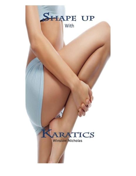 Cover for Winslow Nicholas · Shape Up with Karatics: Diet and Exercise (Paperback Book) (2014)