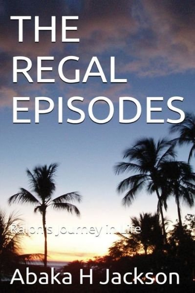 Cover for Abaka H Jackson · The Regal Episodes (Pocketbok) (2014)