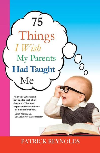 Cover for Patrick Reynolds · 75 Things I Wish My Parents Had Taught Me (Paperback Book) (2014)