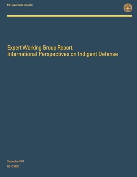 Cover for U S Department of Justice · Expert Working Group Report: International Perspectives on Indigent Defense (Pocketbok) (2015)