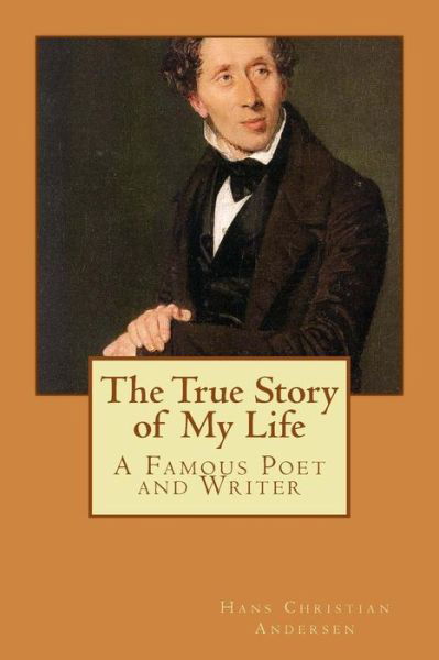 The True Story of My Life - Hans Christian Andersen - Livros - Createspace - 9781505856064 - 1 de dezembro de 2014