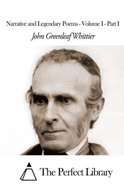 Cover for John Greenleaf Whittier · Narrative and Legendary Poems - Volume I - Part I (Taschenbuch) (2015)