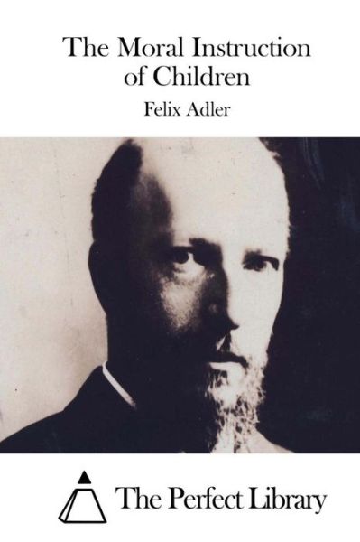 Cover for Felix Adler · The Moral Instruction of Children (Pocketbok) (2015)