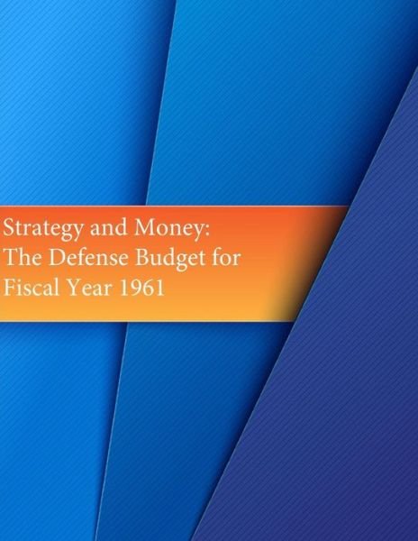 Cover for Office of Air Force History · Strategy and Money: the Defense Budget for Fiscal Year 1961 (Paperback Bog) (2015)