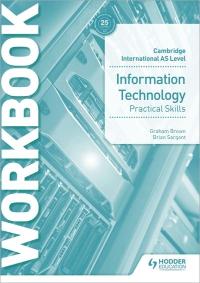 Cambridge International AS Level Information Technology Skills Workbook - Graham Brown - Bøger - Hachette Learning - 9781510483064 - 29. april 2022