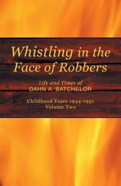 Cover for Dahn A Batchelor · Whistling in the Face of Robbers (Taschenbuch) (2017)