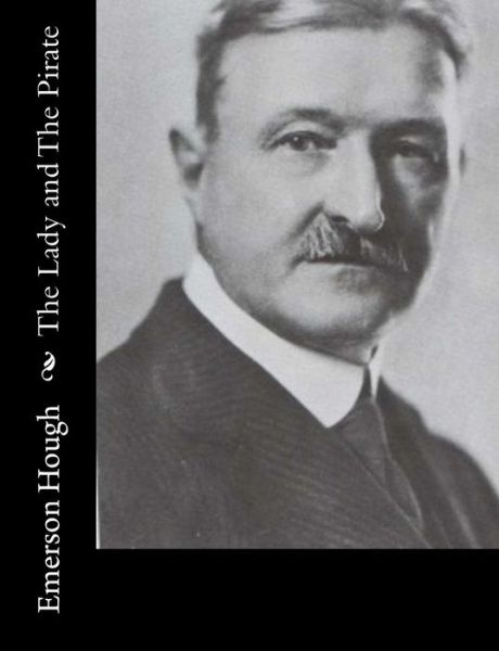 Cover for Emerson Hough · The Lady and the Pirate: Being the Plain Tale of a Diligent Pirate and a Fair Captive (Paperback Book) (2015)