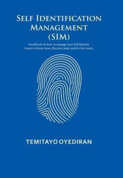 Cover for Temitayo Oyediran · Self Identification Management : Handbook on how to manage your Self Identity. Learn to Know more, Become more and to Give more. (Gebundenes Buch) (2016)
