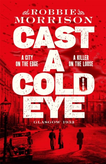 Cover for Robbie Morrison · Cast a Cold Eye: Shortlisted for the McIlvanney Prize 2023 - Jimmy Dreghorn series (Hardcover Book) (2023)