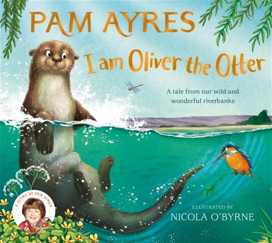 I am Oliver the Otter: A Tale from our Wild and Wonderful Riverbanks - Pam Ayres' Animal Stories - Pam Ayres - Libros - Pan Macmillan - 9781529067064 - 4 de mayo de 2023