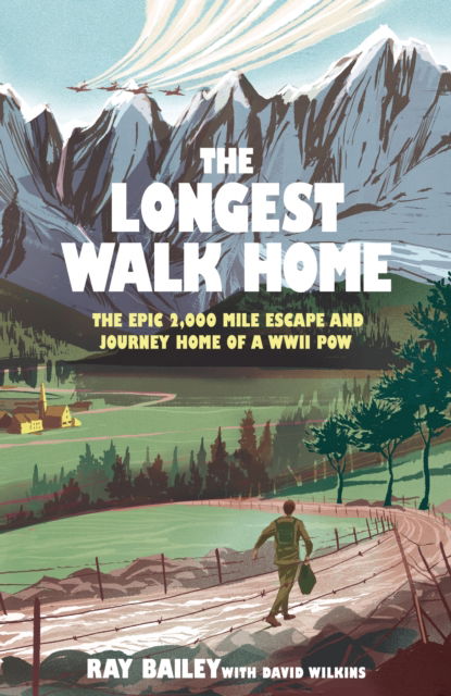 Cover for Ray Bailey · The Longest Walk Home: The epic 2,000 mile escape of a WWII POW, in his own words (Hardcover Book) (2025)