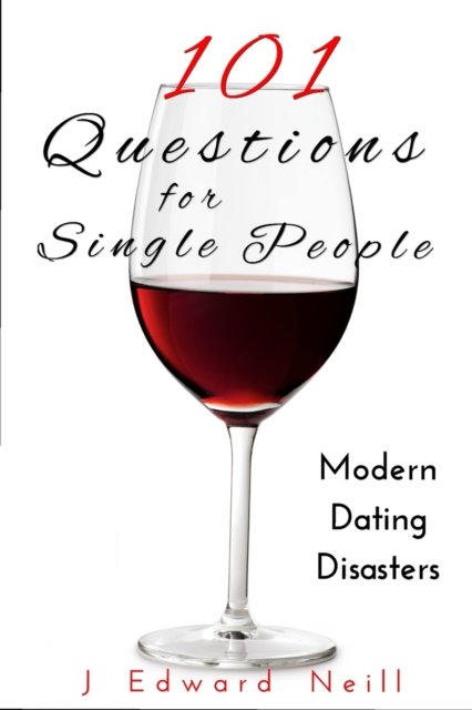 101 Questions for Single People - Coffee Table Philosophy - J Edward Neill - Bücher - Createspace Independent Publishing Platf - 9781530366064 - 3. März 2016