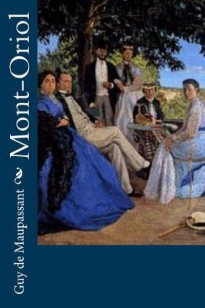 Mont-Oriol - Guy De Maupassant - Książki - Createspace Independent Publishing Platf - 9781530522064 - 13 marca 2016