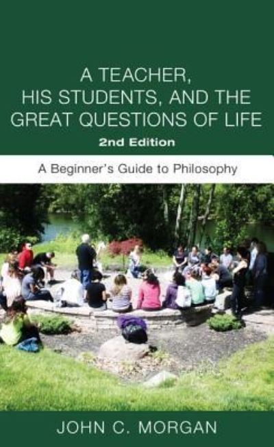 Cover for John C. Morgan · Teacher, His Students, and the Great Questions of Life, Second Edition (Book) (2017)