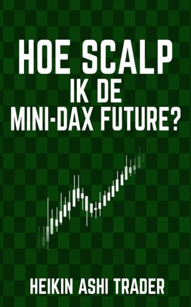 Cover for Heikin Ashi Trader · Hoe scalp ik de Mini-DAX-Future? (Pocketbok) (2016)