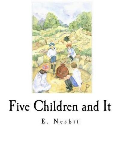Five Children and It - E Nesbit - Books - Createspace Independent Publishing Platf - 9781535134064 - July 6, 2016