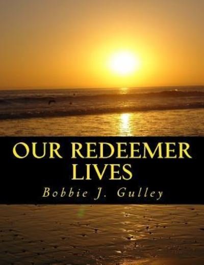 Cover for Bobbie J Gulley · Our Redeemer Lives (Paperback Bog) (2016)