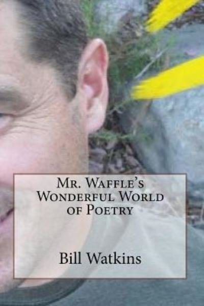 Cover for Bill Watkins · Mr. Waffle's Wonderful World of Poetry (Paperback Book) (2016)