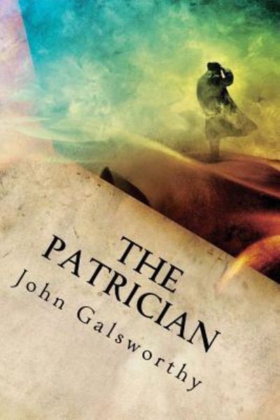 The Patrician - John Galsworthy - Books - Createspace Independent Publishing Platf - 9781539842064 - October 30, 2016