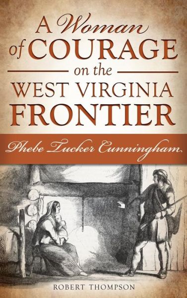 Cover for Robert Thompson · A Woman of Courage on the West Virginia Frontier (Hardcover Book) (2013)