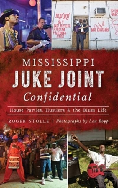 Cover for Roger Stolle · Mississippi Juke Joint Confidential : House Parties, Hustlers and the Blues Life (Hardcover Book) (2019)