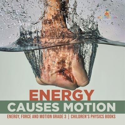 Cover for Baby Professor · Energy Causes Motion Energy, Force and Motion Grade 3 Children's Physics Books (Paperback Book) (2021)