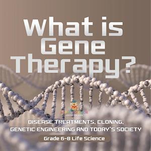 Cover for Baby Professor · What Is Gene Therapy? Disease Treatments, Cloning, Genetic Engineering and Today's Society Grade 6-8 Life Science (Book) (2024)