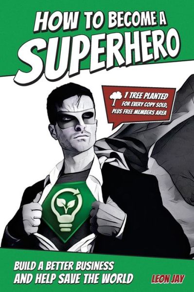 How To Become A Superhero - Leon Jay - Książki - Createspace Independent Publishing Platf - 9781542879064 - 20 czerwca 2017