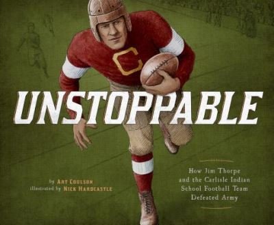 Cover for Art Coulson · Unstoppable how Jim Thorpe and the Carlisle Indian School defeated the Army (Book) (2018)