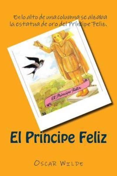 El Principe Feliz (Spanish) Edition - Oscar Wilde - Books - Createspace Independent Publishing Platf - 9781545513064 - April 21, 2017
