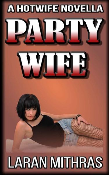 Party Wife - Laran Mithras - Książki - Createspace Independent Publishing Platf - 9781546772064 - 25 maja 2017