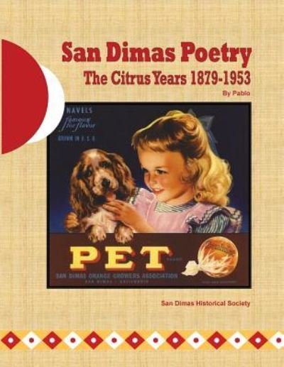 San Dimas Poetry : The Citrus Years 1879-1953 - Pablo - Kirjat - Createspace Independent Publishing Platf - 9781546839064 - lauantai 8. heinäkuuta 2017