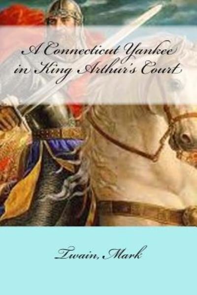 Connecticut Yankee in King Arthur's Court - Mark Twain - Livres - CreateSpace Independent Publishing Platf - 9781547069064 - 1 juin 2017