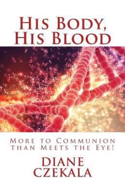 Diane M Czekala · His Body, His Blood (Paperback Book) (2018)