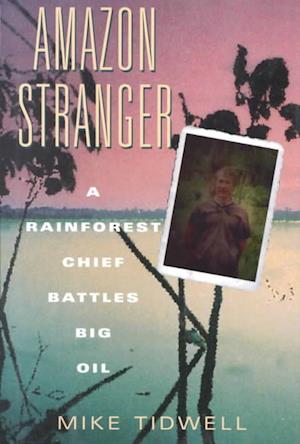 Cover for Mike Tidwell · Amazon Stranger: Rainforest Chief Battles Big Oil (Hardcover Book) (1996)