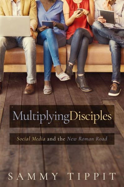 Cover for Sammy Tippit · Multiplying Disciples: Social Media and the New Roman Road (Paperback Book) (2020)