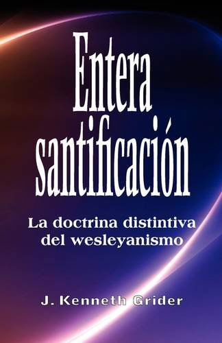 Cover for Kenneth Grider · Entera santificacion: La Doctrina Distintiva del Wesleyanismo (Paperback Book) [Spanish edition] (2009)